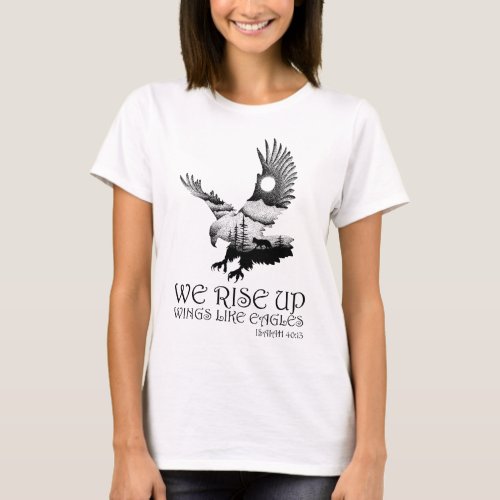 We Rise Up Wings Like Eagles Isaiah 4013 T_Shirt