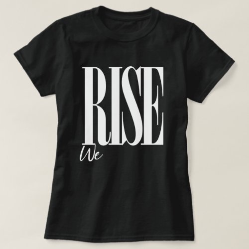 We Rise Uplifting Motivational Saying Typography T_Shirt