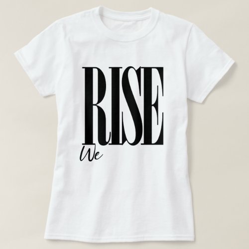 We Rise Uplifting Typography Motivational Saying T_Shirt