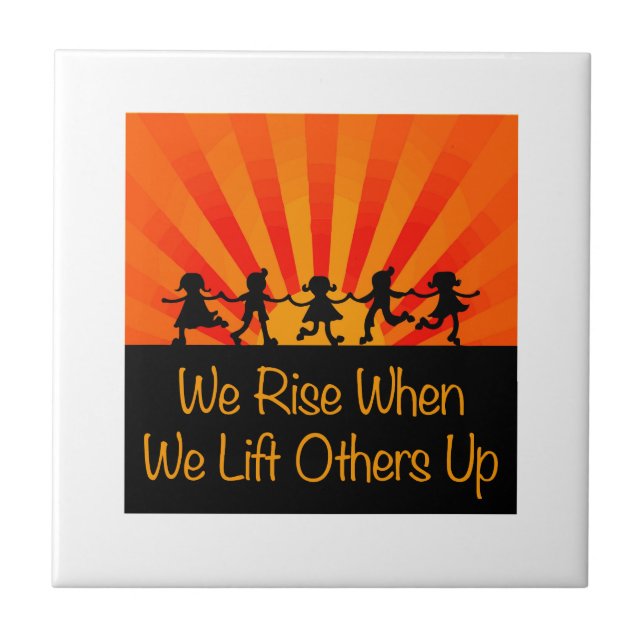 We Rise When We Lift Others Up Ceramic Tile (Front)