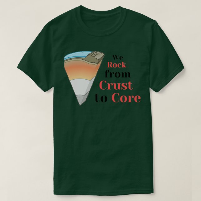 We rock from crust to core T-Shirt (Design Front)