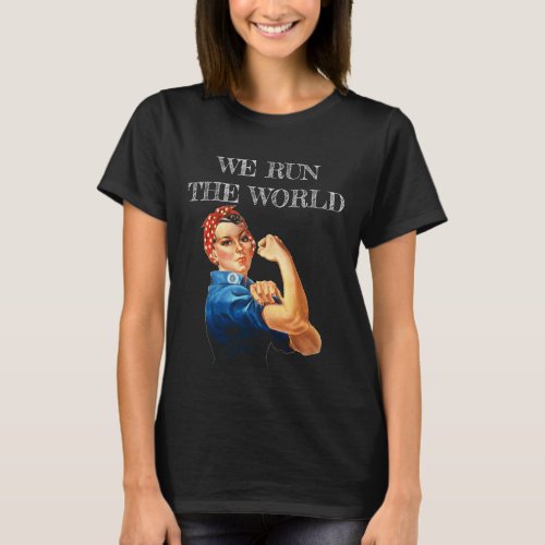 We Run The World Women Empowerment T_Shirt