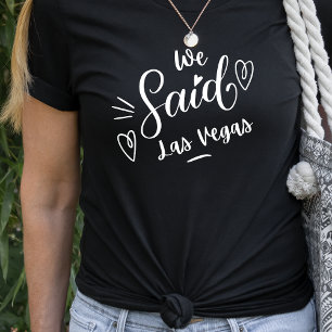 We Said Las Vegas Funny Black Bachelorette  T-Shirt