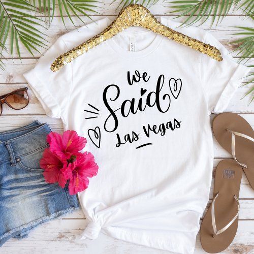 We Said Las Vegas Funny  White Bachelorette  T_Shirt