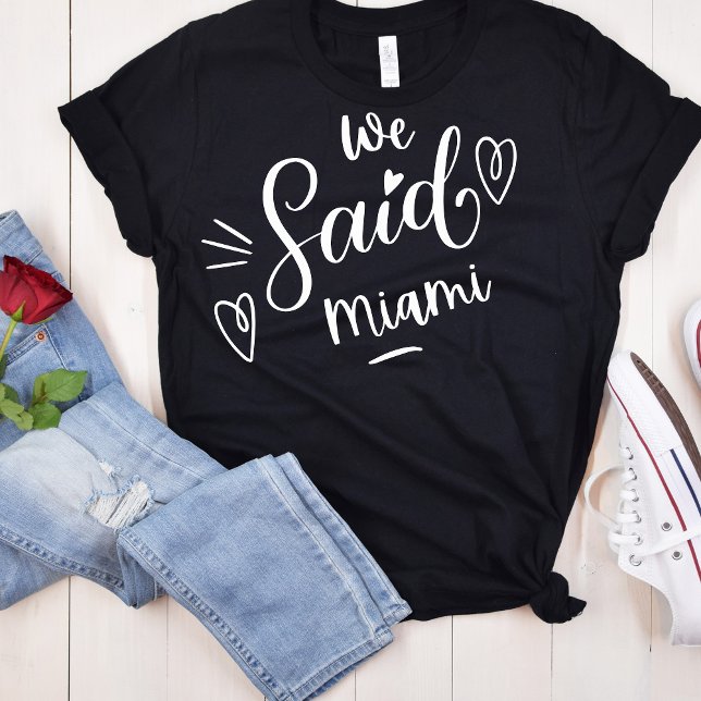 We Said Miami Black Tropical Funny Bachelorette  T-Shirt (Creator Uploaded)