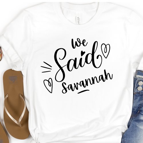 We Said Savannah Funny  White Bachelorette  T_Shirt