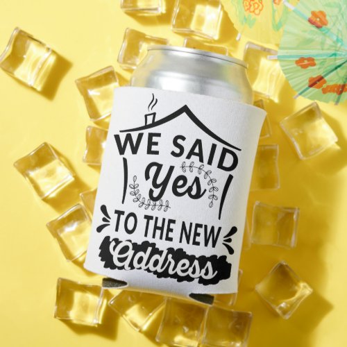 We Said Yes Home Address Funny New Homeowner Gift Can Cooler