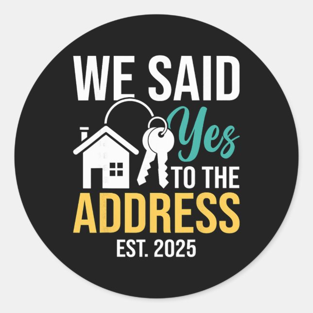 We Said Yes To The Address Est. 2025 Homeowner Hou Classic Round Sticker (Front)
