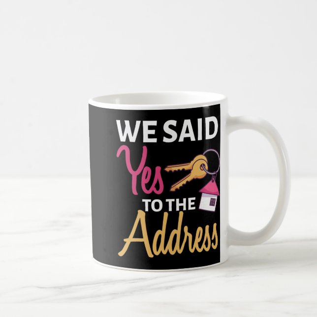 We Said Yes To The Address First Home Owner New Ho Coffee Mug (Right)