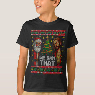 We Saw That Jesus And Santa Christian Ugly Christm T-Shirt