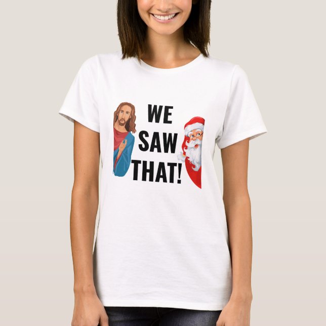 We Saw That Jesus Santa Claus T-Shirt (Front)
