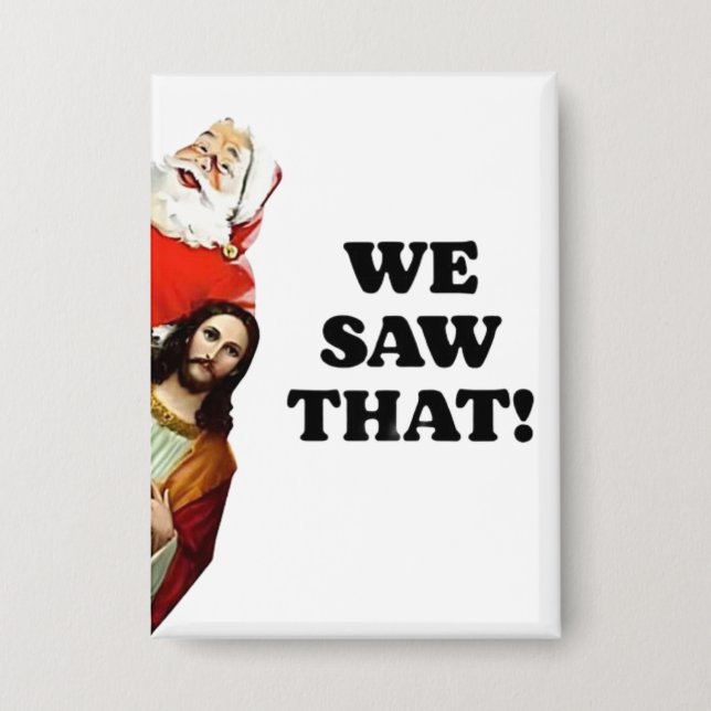 WE SAW THAT! Santa and Jesus Are Always Watching Button (Front)