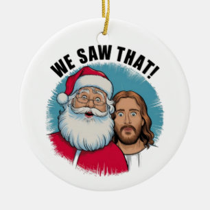 WE SAW THAT! Santa and Jesus Are Always Watching Ceramic Ornament