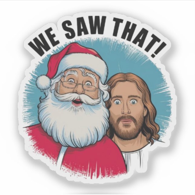 WE SAW THAT! Santa and Jesus Are Always Watching Sticker (Front)