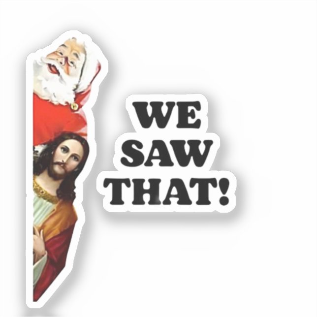 WE SAW THAT! Santa and Jesus Are Always Watching Sticker (Front)