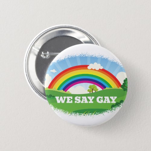 We Say Gay Rainbow Pride Button