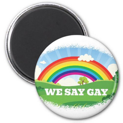 We Say Gay Rainbow Pride Magnet