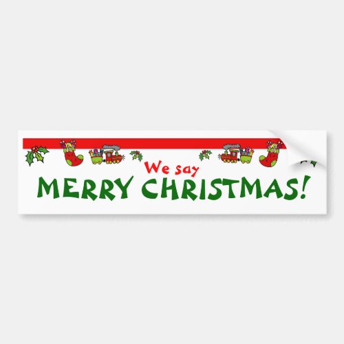 We say MERRY CHRISTMAS Bumper Sticker