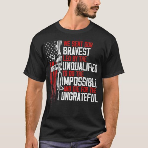 We sent our bravest Led by the unqualified Gun Rig T_Shirt
