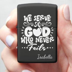 We Serve A God Who Never Fails Zippo Lighter