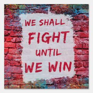 We Shall Fight Until We Win! Protest Sign