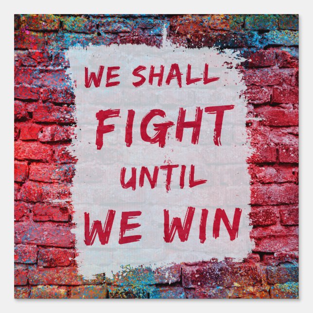 We Shall Fight Until We Win! Protest Sign (Front)