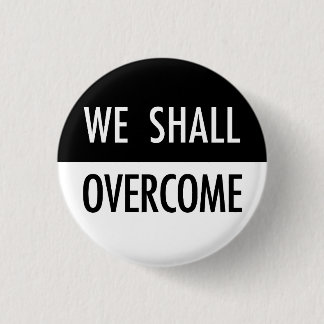 We Shall Overcome Button