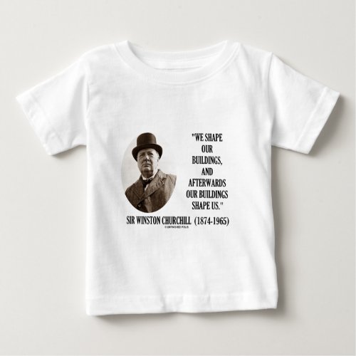 We Shape Our Buildings Winston Churchill Quote Baby T_Shirt