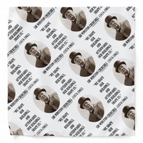 We Shape Our Buildings Winston Churchill Quote Bandana