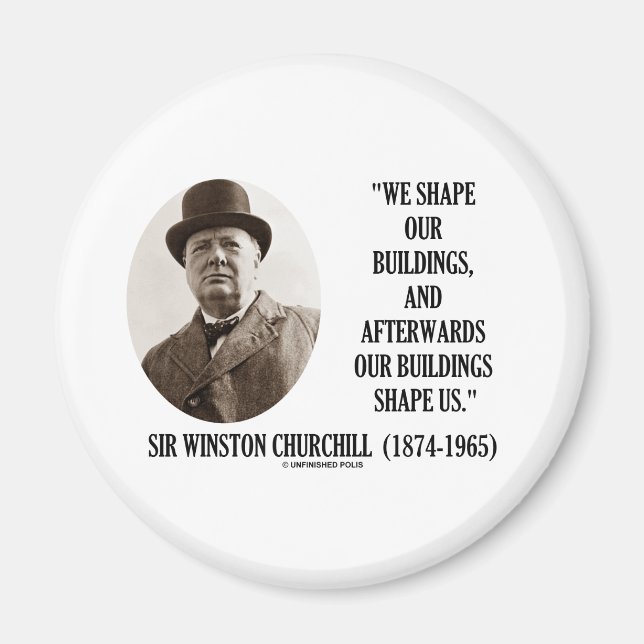 We Shape Our Buildings (Winston Churchill Quote) Magnet (Front)