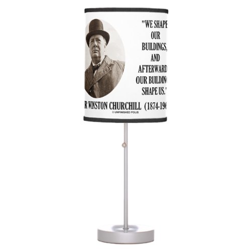 We Shape Our Buildings Winston Churchill Quote Table Lamp