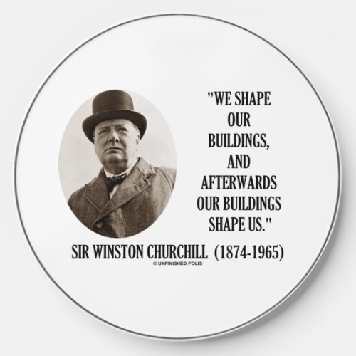 We Shape Our Buildings Winston Churchill Quote Wireless Charger