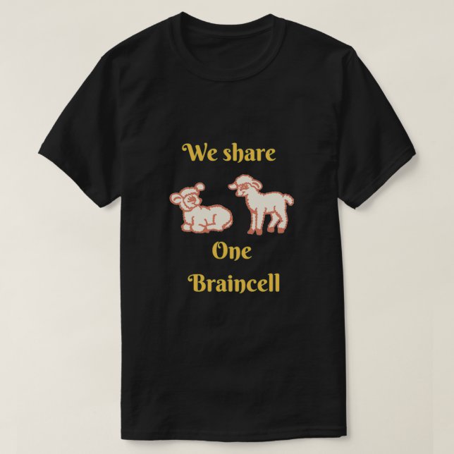 We share one brain cell and One brain cell science T-Shirt (Design Front)