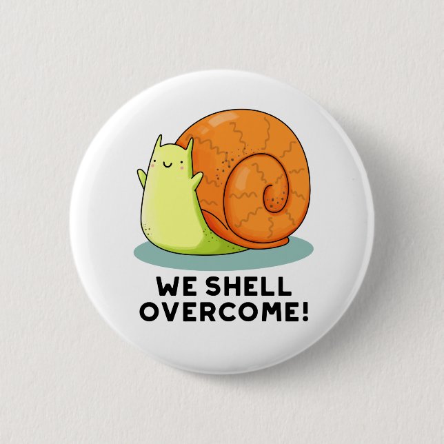 We Shell Overcome Funny Positive Snail Pun  Button (Front)