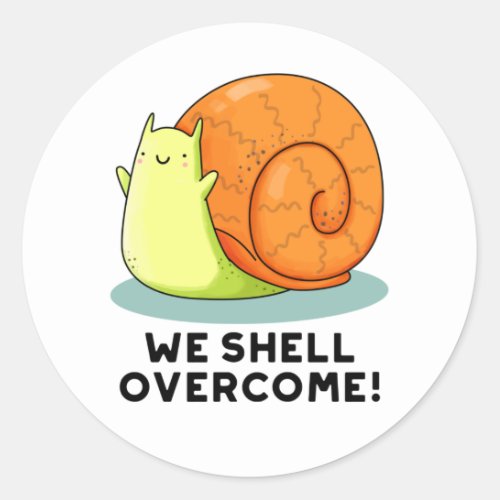 We Shell Overcome Funny Positive Snail Pun  Classic Round Sticker