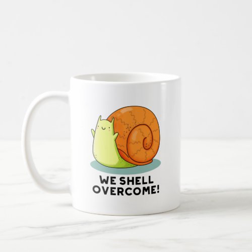 We Shell Overcome Funny Positive Snail Pun  Coffee Mug