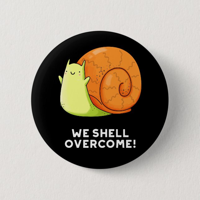 We Shell Overcome Funny Positive Snail Pun Dark BG Button (Front)