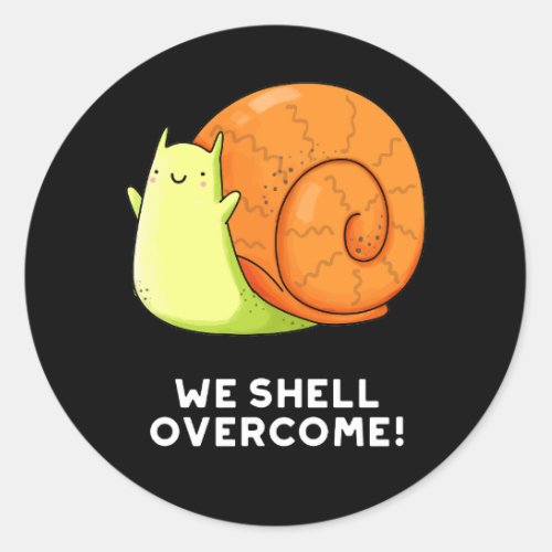 We Shell Overcome Funny Positive Snail Pun Dark BG Classic Round Sticker