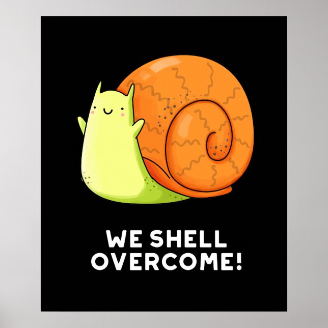 We Shell Overcome Funny Positive Snail Pun Dark BG Poster (Front)