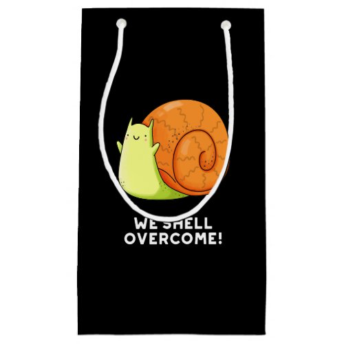 We Shell Overcome Funny Positive Snail Pun Dark BG Small Gift Bag