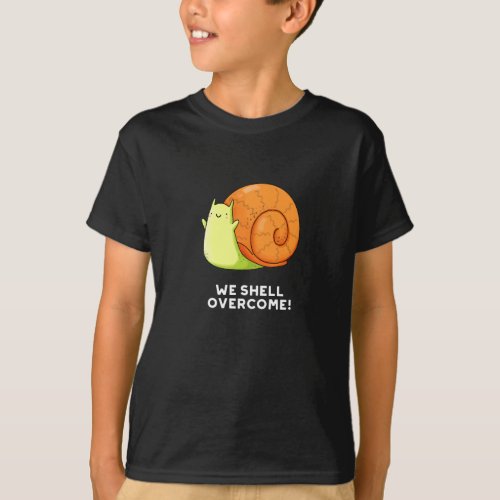 We Shell Overcome Funny Positive Snail Pun Dark BG T_Shirt