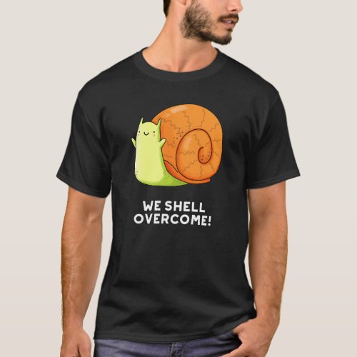 We Shell Overcome Funny Positive Snail Pun Dark BG T_Shirt