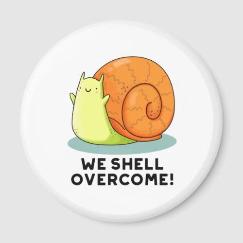 We Shell Overcome Funny Positive Snail Pun  Magnet