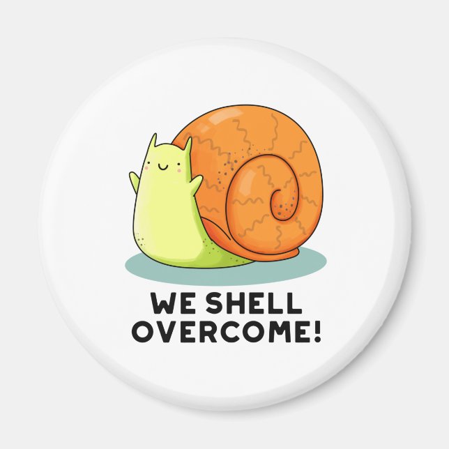 We Shell Overcome Funny Positive Snail Pun  Magnet (Front)