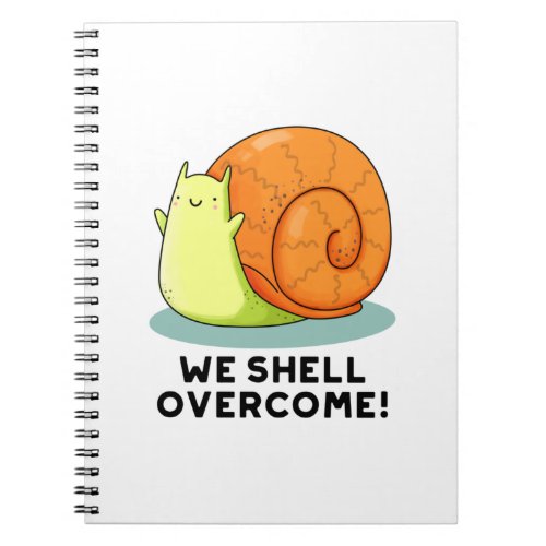 We Shell Overcome Funny Positive Snail Pun  Notebook