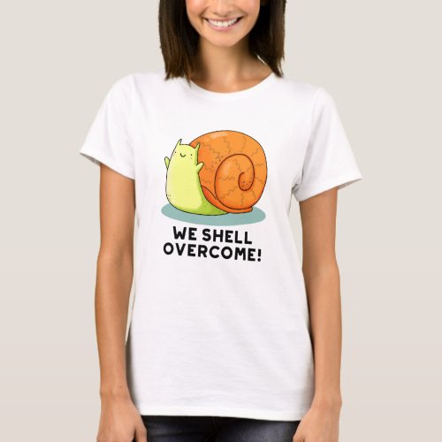 We Shell Overcome Funny Positive Snail Pun  T_Shirt