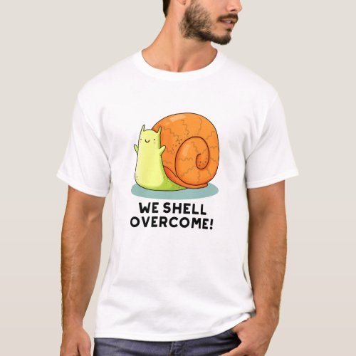 We Shell Overcome Funny Positive Snail Pun  T_Shirt