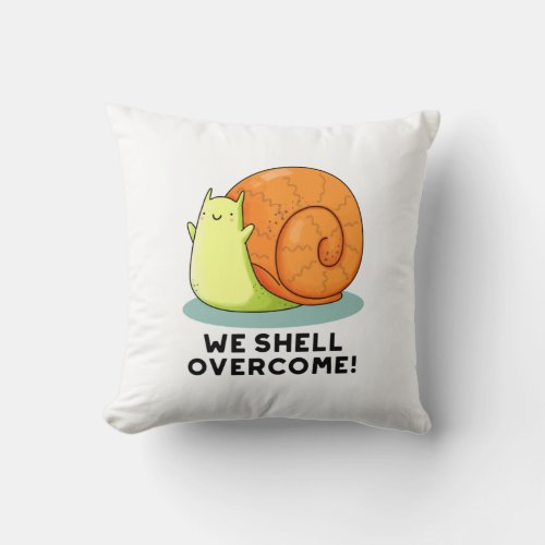 We Shell Overcome Funny Positive Snail Pun  Throw Pillow