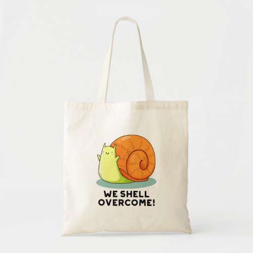 We Shell Overcome Funny Positive Snail Pun  Tote Bag