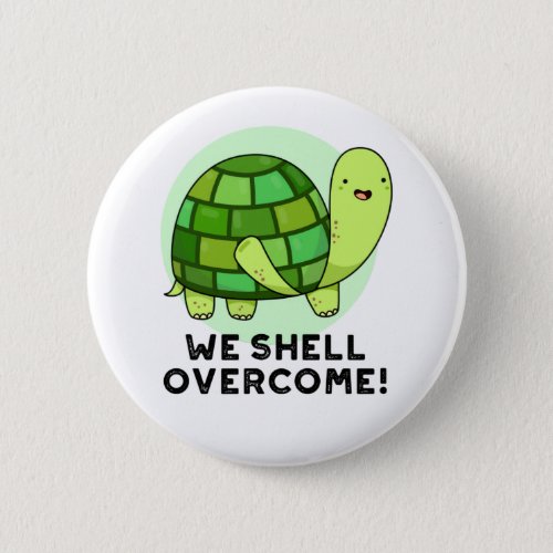 We Shell Overcome Funny Tortoise Pun Button